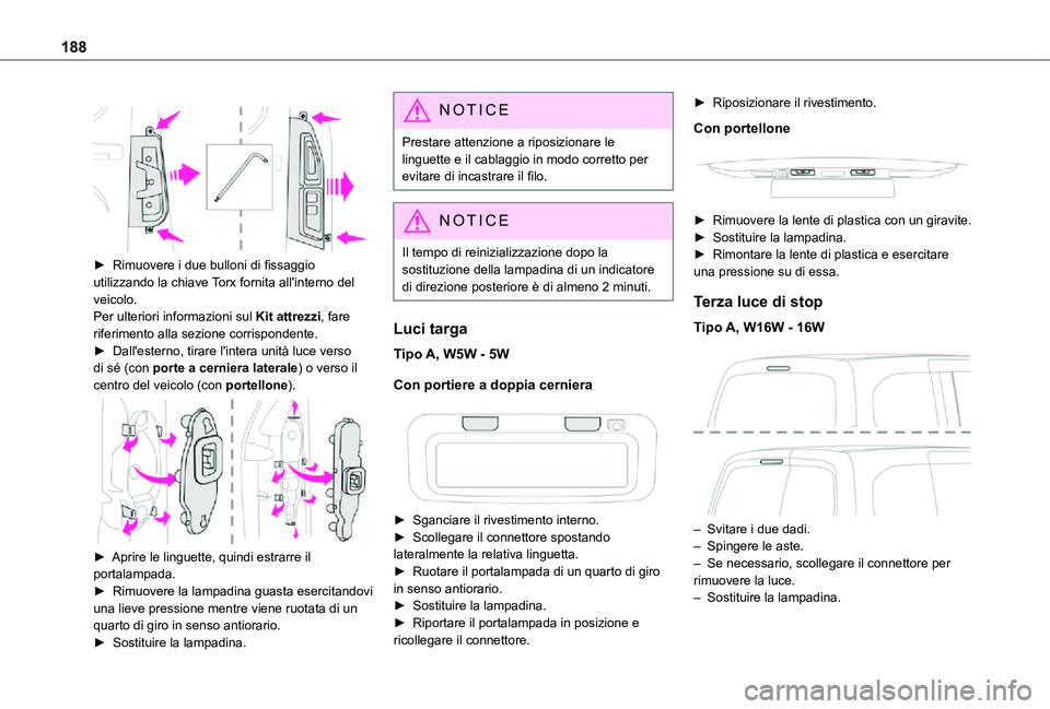 TOYOTA PROACE CITY 2021  Manuale duso (in Italian) 188
 
 
► Rimuovere i due bulloni di fissaggio 
utilizzando la chiave Torx fornita all'interno del veicolo.Per ulteriori informazioni sul Kit attrezzi, fare riferimento alla sezione corrisponden