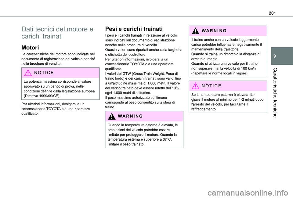TOYOTA PROACE CITY 2021  Manuale duso (in Italian) 201
Caratteristiche tecniche
9
Dati tecnici del motore e 
carichi trainati
Motori
Le caratteristiche del motore sono indicate nel documento di registrazione del veicolo nonché nelle brochure di vendi