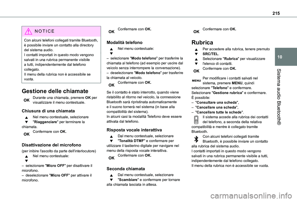 TOYOTA PROACE CITY 2021  Manuale duso (in Italian) 215
Sistema audio Bluetooth®
10
NOTIC E
Con alcuni telefoni collegati tramite Bluetooth, è possibile inviare un contatto alla directory del sistema audio.I contatti importati in questo modo vengono 