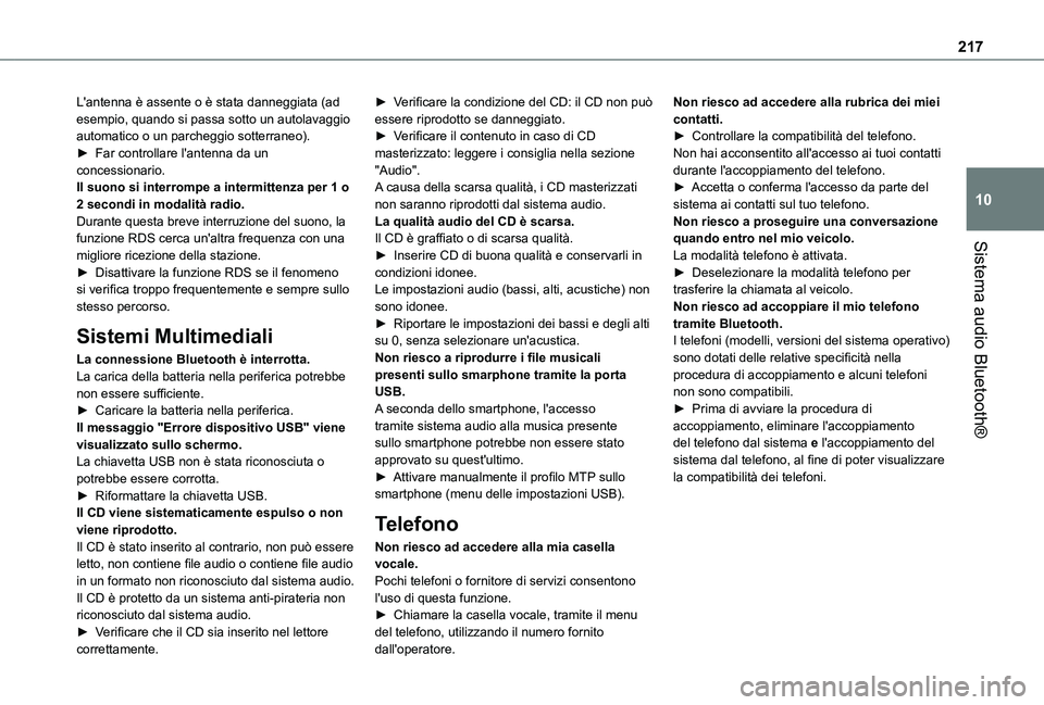 TOYOTA PROACE CITY 2021  Manuale duso (in Italian) 217
Sistema audio Bluetooth®
10
L'antenna è assente o è stata danneggiata (ad esempio, quando si passa sotto un autolavaggio automatico o un parcheggio sotterraneo).► Far controllare l'an