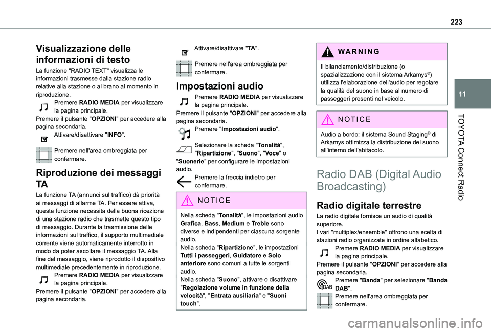 TOYOTA PROACE CITY 2021  Manuale duso (in Italian) 223
TOYOTA Connect Radio
11
Visualizzazione delle 
informazioni di testo
La funzione "RADIO TEXT" visualizza le informazioni trasmesse dalla stazione radio relative alla stazione o al brano al