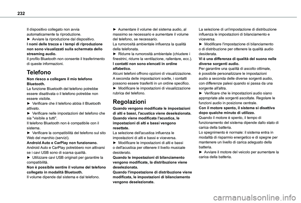 TOYOTA PROACE CITY 2021  Manuale duso (in Italian) 232
Il dispositivo collegato non avvia automaticamente la riproduzione.► Avviare la riproduzione dal dispositivo.I nomi delle tracce e i tempi di riproduzione non sono visualizzati sulla schermata d