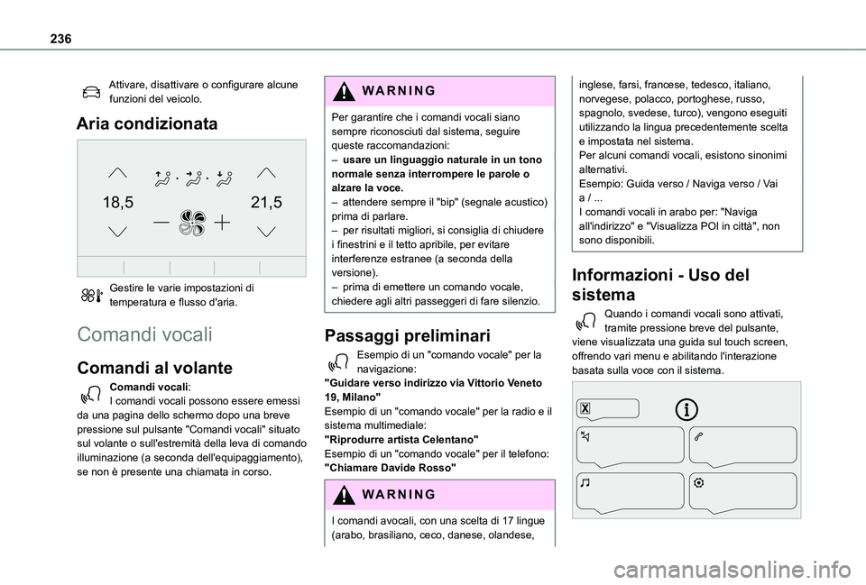 TOYOTA PROACE CITY 2021  Manuale duso (in Italian) 236
Attivare, disattivare o configurare alcune funzioni del veicolo.
Aria condizionata 
21,518,5
 
Gestire le varie impostazioni di temperatura e flusso d'aria.
Comandi vocali
Comandi al volante 
