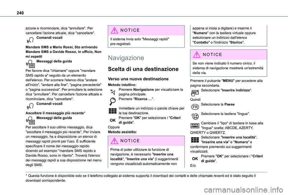 TOYOTA PROACE CITY 2021  Manuale duso (in Italian) 240
azione e ricominciare, dica "annullare". Per cancellare l'azione attuale, dica "cancellare".Comandi vocali 
Mandare SMS a Mario Rossi, Sto arrivandoMandare SMS a Davide Rosso, 
