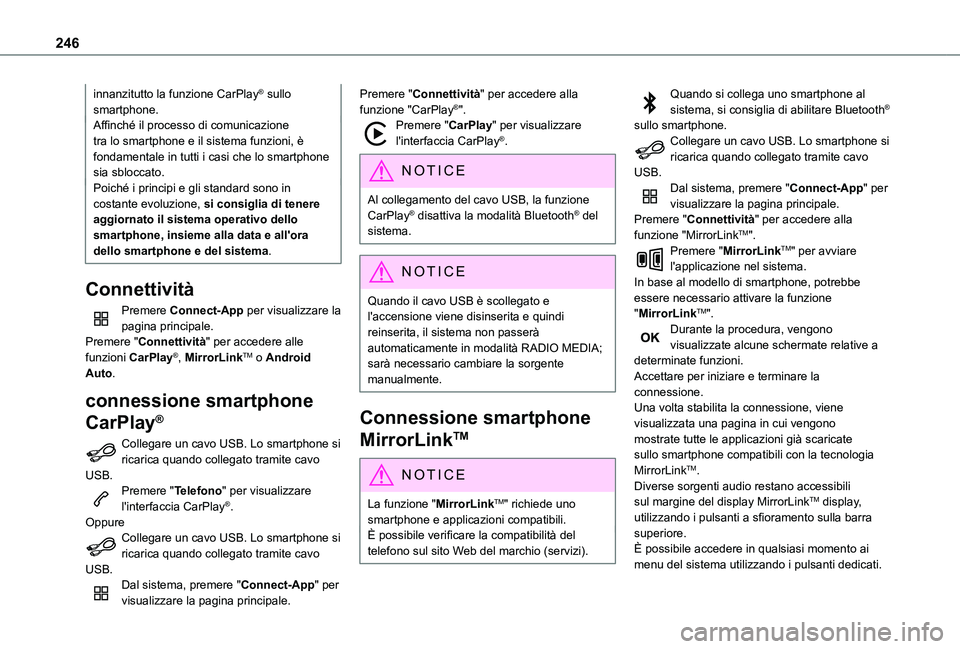 TOYOTA PROACE CITY 2021  Manuale duso (in Italian) 246
innanzitutto la funzione CarPlay® sullo smartphone.Affinché il processo di comunicazione tra lo smartphone e il sistema funzioni, è fondamentale in tutti i casi che lo smartphone sia sbloccato.