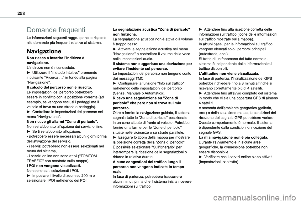 TOYOTA PROACE CITY 2021  Manuale duso (in Italian) 258
Domande frequenti
Le informazioni seguenti raggruppano le risposte alle domande più frequenti relative al sistema.
Navigazione
Non riesco a inserire l'indirizzo di navigazione.L'indirizzo