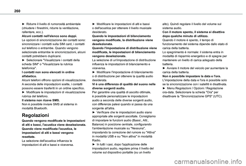 TOYOTA PROACE CITY 2021  Manuale duso (in Italian) 260
► Ridurre il livello di rumorosità ambientale (chiudere i finestrini, ridurre la ventilazione, rallentare, ecc.).Alcuni contatti nell'elenco sono doppi.Le opzioni di sincronizzazione dei co