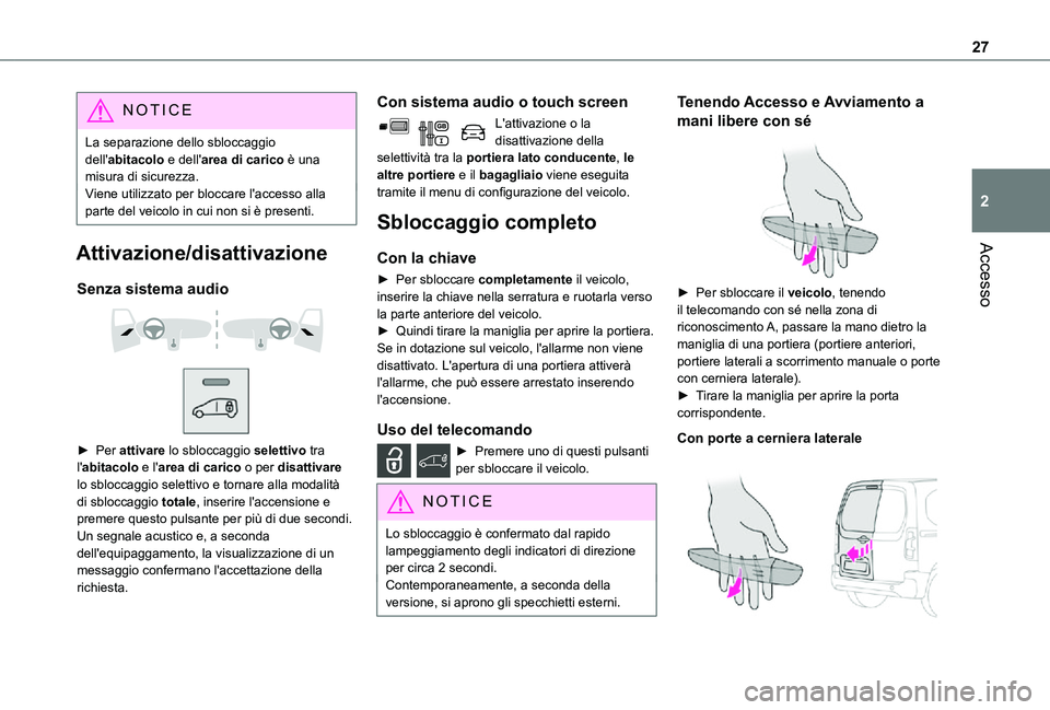 TOYOTA PROACE CITY 2021 Manuale duso (in Italian) 27
Accesso
2
NOTIC E
La separazione dello sbloccaggio dell'abitacolo e dell'area di carico è una misura di sicurezza.Viene utilizzato per bloccare l'accesso alla parte del veicolo in cui TOYOTA PROACE CITY 2021 Manuale duso (in Italian) 27
Accesso
2
NOTIC E
La separazione dello sbloccaggio dell'abitacolo e dell'area di carico è una misura di sicurezza.Viene utilizzato per bloccare l'accesso alla parte del veicolo in cui
