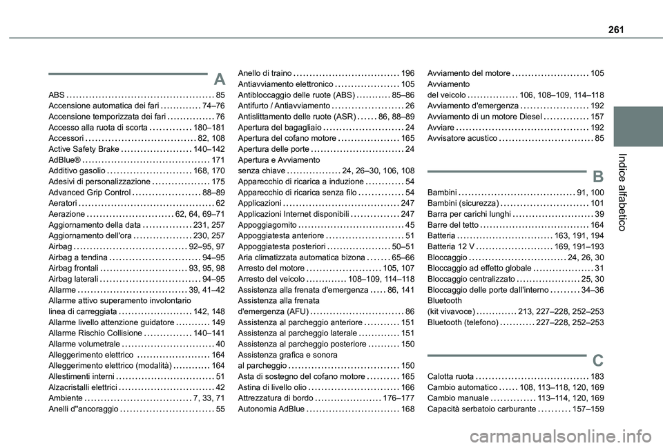 TOYOTA PROACE CITY 2021  Manuale duso (in Italian) 261
Indice alfabetico
A
ABS   85Accensione automatica dei fari   74–76Accensione temporizzata dei fari   76Accesso alla ruota di scorta   180–181Accessori   82, 108Active Safety Brake   140–142A