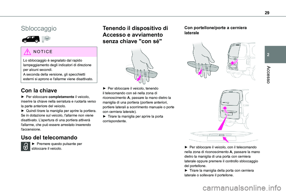 TOYOTA PROACE CITY 2021 Manuale duso (in Italian) 29
Accesso
2
Sbloccaggio
NOTIC E
Lo sbloccaggio è segnalato dal rapido lampeggiamento degli indicatori di direzione per alcuni secondi.A seconda della versione, gli specchietti esterni si aprono e TOYOTA PROACE CITY 2021 Manuale duso (in Italian) 29
Accesso
2
Sbloccaggio
NOTIC E
Lo sbloccaggio è segnalato dal rapido lampeggiamento degli indicatori di direzione per alcuni secondi.A seconda della versione, gli specchietti esterni si aprono e