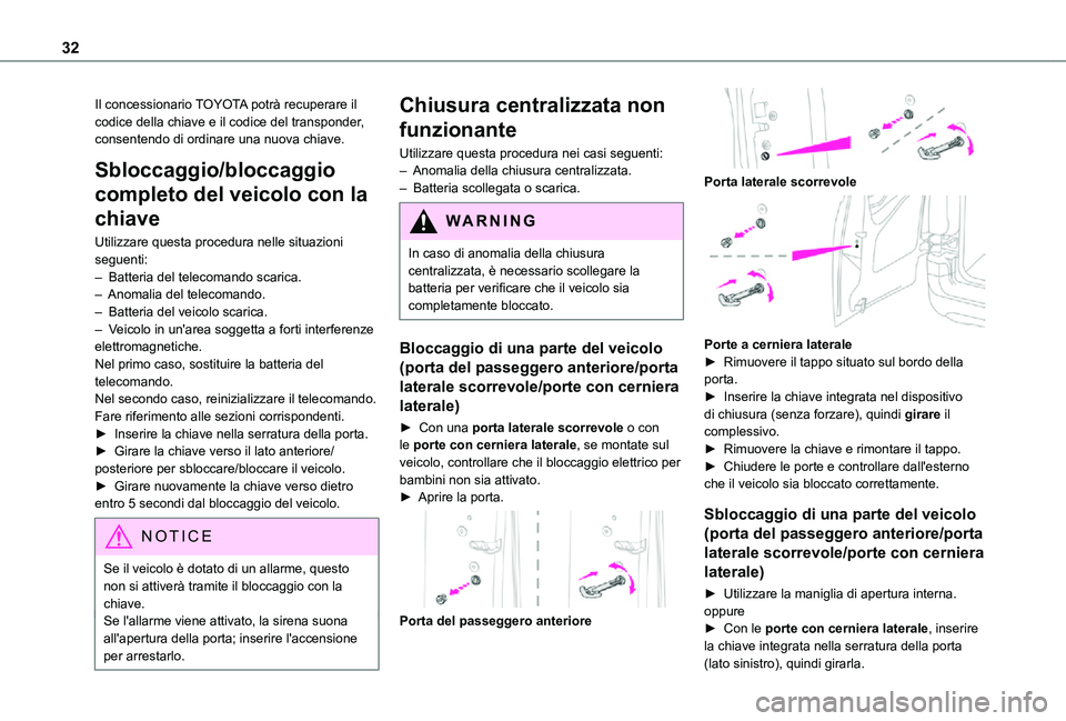 TOYOTA PROACE CITY 2021 Manuale duso (in Italian) 32
Il concessionario TOYOTA potrà recuperare il codice della chiave e il codice del transponder, consentendo di ordinare una nuova chiave.
Sbloccaggio/bloccaggio
completo del veicolo con la
chiave
TOYOTA PROACE CITY 2021 Manuale duso (in Italian) 32
Il concessionario TOYOTA potrà recuperare il codice della chiave e il codice del transponder, consentendo di ordinare una nuova chiave.
Sbloccaggio/bloccaggio
completo del veicolo con la
chiave