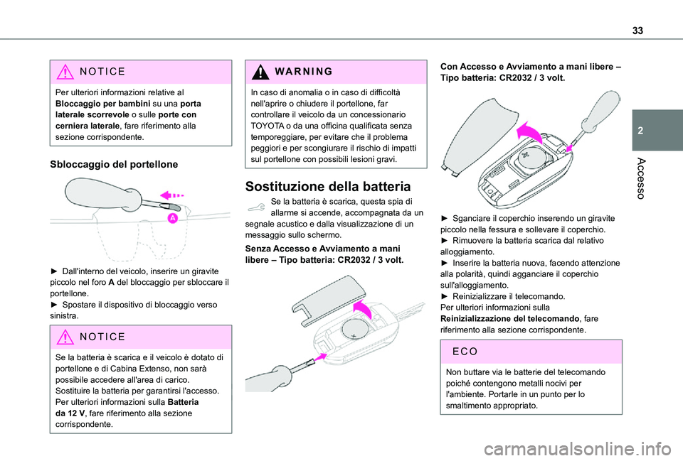 TOYOTA PROACE CITY 2021  Manuale duso (in Italian) 33
Accesso
2
NOTIC E
Per ulteriori informazioni relative al Bloccaggio per bambini su una porta laterale scorrevole o sulle porte con cerniera laterale, fare riferimento alla sezione corrispondente.
S