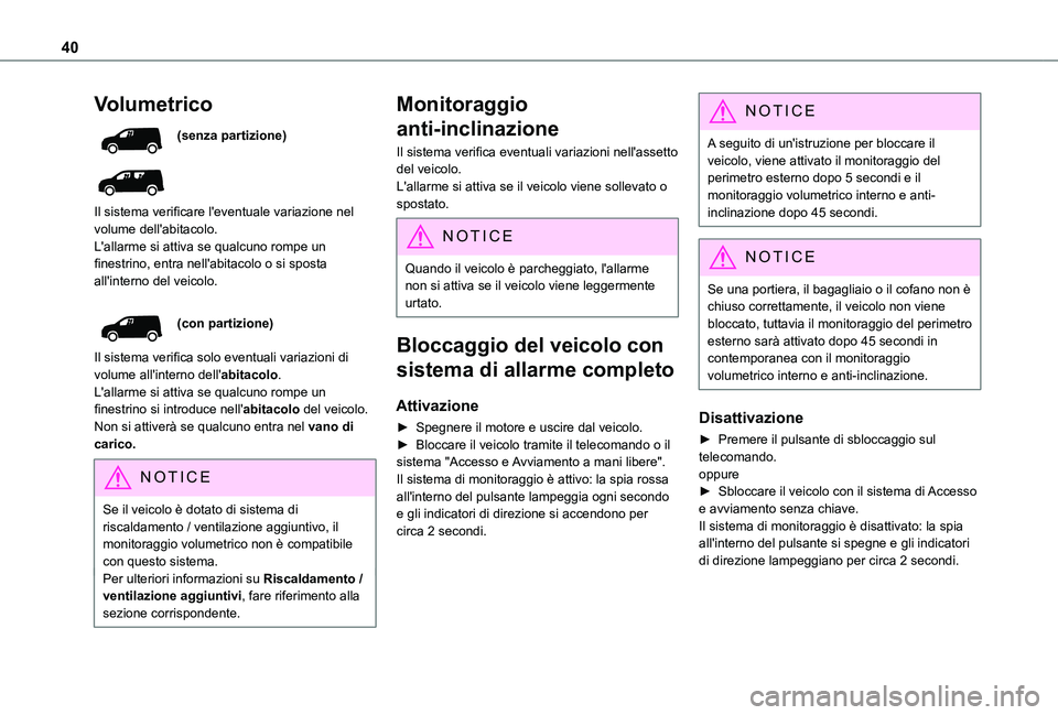 TOYOTA PROACE CITY 2021  Manuale duso (in Italian) 40
Volumetrico
(senza partizione)
 
 
Il sistema verificare l'eventuale variazione nel volume dell'abitacolo.L'allarme si attiva se qualcuno rompe un finestrino, entra nell'abitacolo o