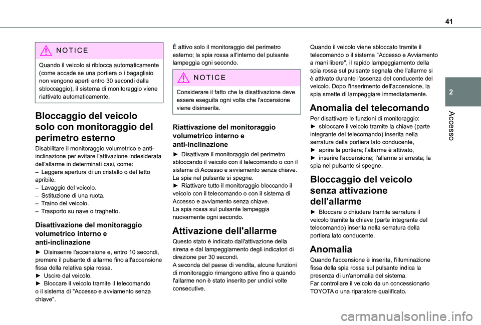 TOYOTA PROACE CITY 2021  Manuale duso (in Italian) 41
Accesso
2
NOTIC E
Quando il veicolo si riblocca automaticamente (come accade se una portiera o i bagagliaio non vengono aperti entro 30 secondi dalla sbloccaggio), il sistema di monitoraggio viene 