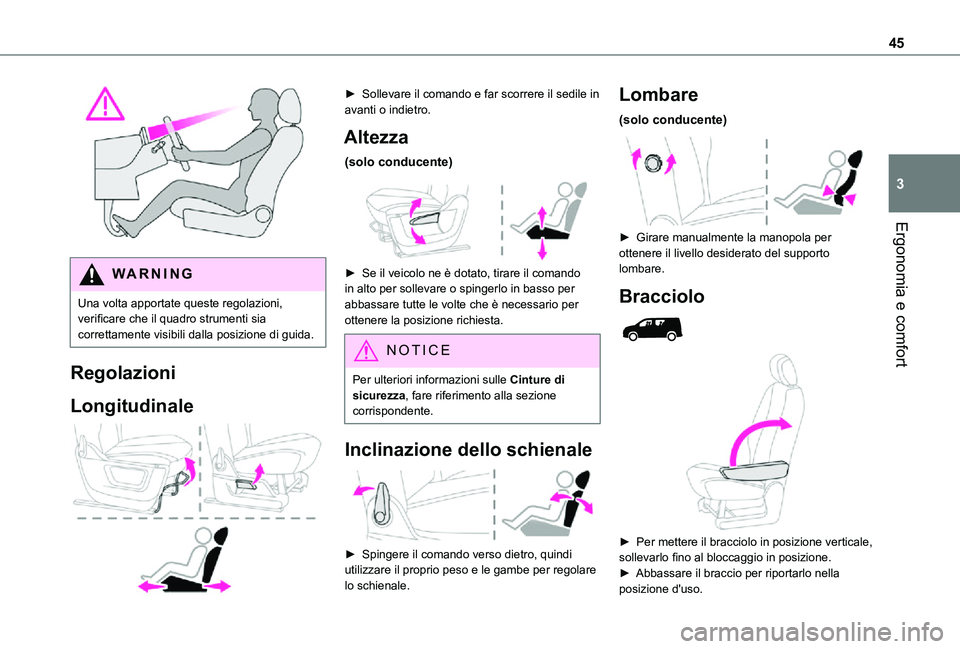 TOYOTA PROACE CITY 2021  Manuale duso (in Italian) 45
Ergonomia e comfort
3
 
WARNI NG
Una volta apportate queste regolazioni, verificare che il quadro strumenti sia correttamente visibili dalla posizione di guida.
Regolazioni
Longitudinale 
 
► Sol