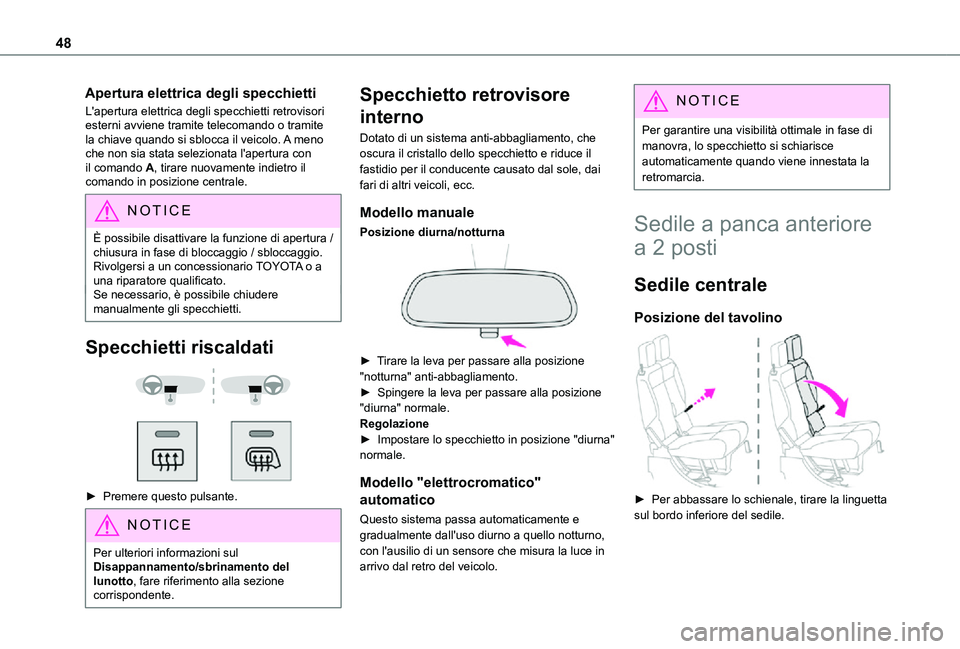 TOYOTA PROACE CITY 2021  Manuale duso (in Italian) 48
Apertura elettrica degli specchietti 
L'apertura elettrica degli specchietti retrovisori esterni avviene tramite telecomando o tramite la chiave quando si sblocca il veicolo. A meno che non sia