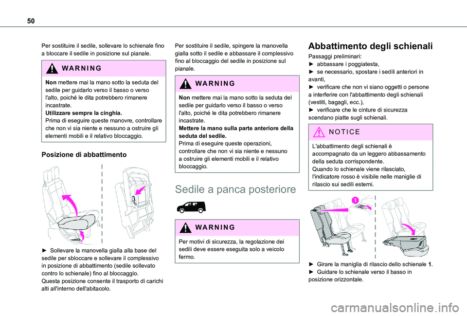 TOYOTA PROACE CITY 2021  Manuale duso (in Italian) 50
Per sostituire il sedile, sollevare lo schienale fino a bloccare il sedile in posizione sul pianale.
WARNI NG
Non mettere mai la mano sotto la seduta del sedile per guidarlo verso il basso o verso 