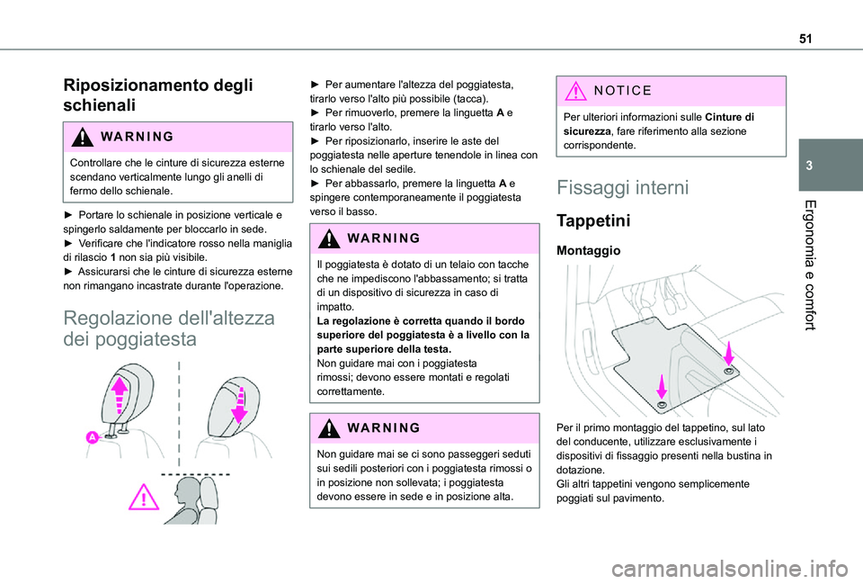 TOYOTA PROACE CITY 2021  Manuale duso (in Italian) 51
Ergonomia e comfort
3
Riposizionamento degli 
schienali
WARNI NG
Controllare che le cinture di sicurezza esterne scendano verticalmente lungo gli anelli di fermo dello schienale.
► Portare lo sch