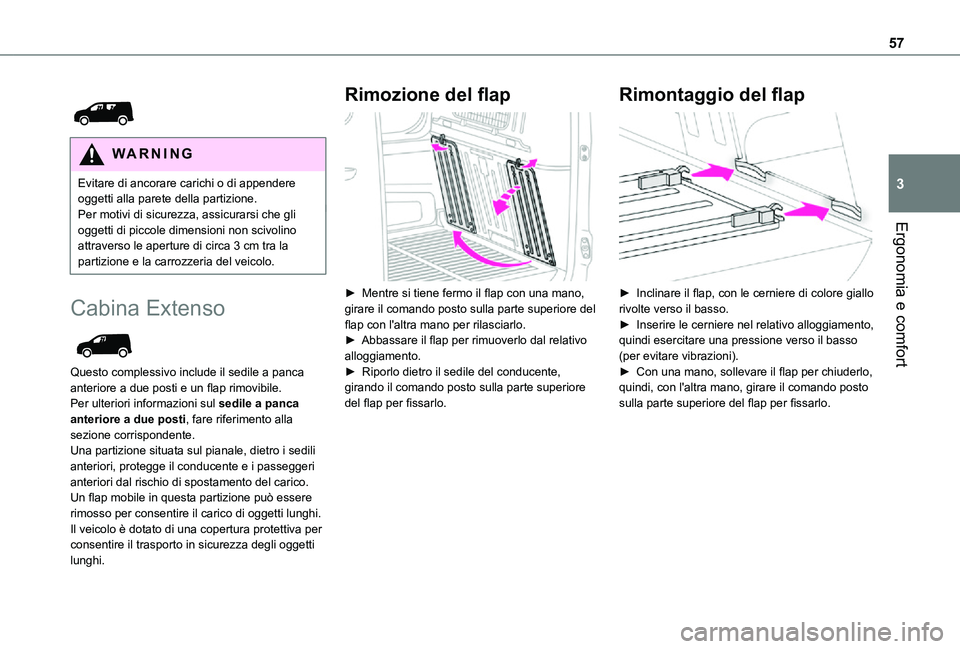 TOYOTA PROACE CITY 2021  Manuale duso (in Italian) 57
Ergonomia e comfort
3
 
 
WARNI NG
Evitare di ancorare carichi o di appendere oggetti alla parete della partizione.Per motivi di sicurezza, assicurarsi che gli oggetti di piccole dimensioni non sci