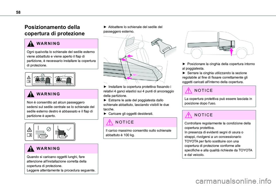 TOYOTA PROACE CITY 2021  Manuale duso (in Italian) 58
Posizionamento della 
copertura di protezione
WARNI NG
Ogni qualvolta lo schienale del sedile esterno viene abbattuto e viene aperto il flap di partizione, è necessario installare la copertura di 