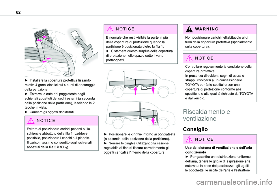 TOYOTA PROACE CITY 2021  Manuale duso (in Italian) 62
 
 
► Installare la copertura protettiva fissando i relativi 4 ganci elastici sui 4 punti di ancoraggio della partizione.► Estrarre le aste del poggiatesta dagli schienali abbattuti dei sedili 