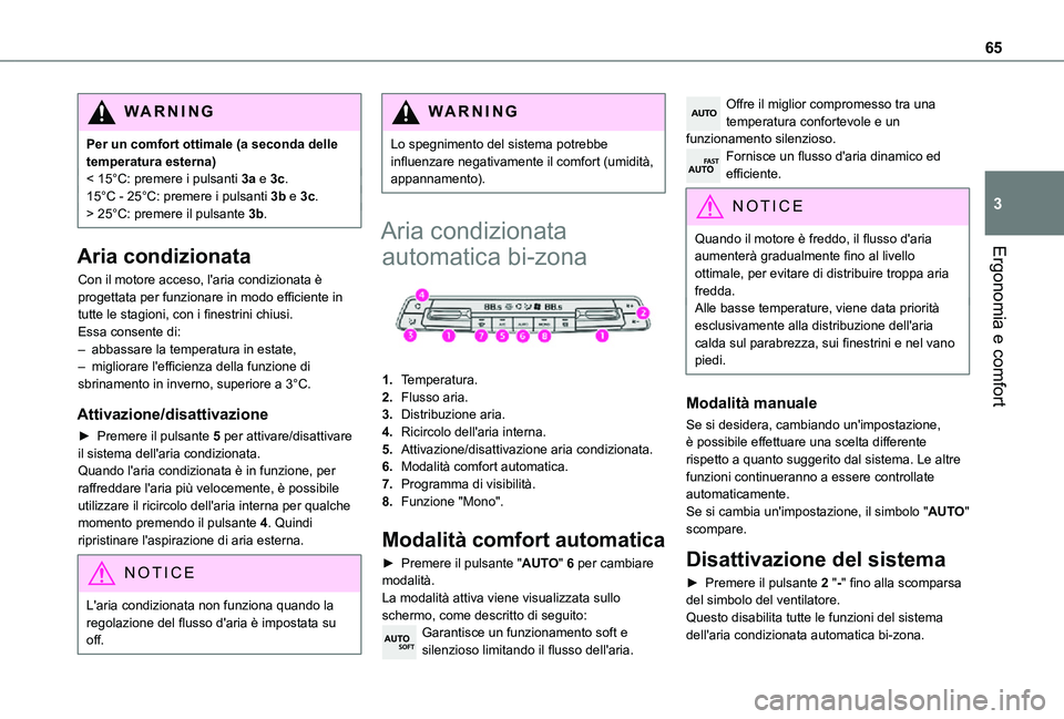 TOYOTA PROACE CITY 2021  Manuale duso (in Italian) 65
Ergonomia e comfort
3
WARNI NG
Per un comfort ottimale (a seconda delle temperatura esterna)< 15°C: premere i pulsanti 3a e 3c.15°C - 25°C: premere i pulsanti 3b e 3c.> 25°C: premere il pulsant