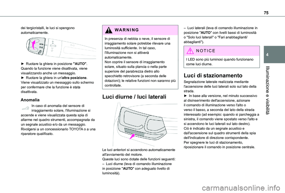 TOYOTA PROACE CITY 2021 Manuale duso (in Italian) 75
Illuminazione e visibilità
4
dei tergicristalli, le luci si spengono automaticamente.
► Ruotare la ghiera in posizione "AUTO". Quando la funzione viene disattivata, viene visualizzand TOYOTA PROACE CITY 2021 Manuale duso (in Italian) 75
Illuminazione e visibilità
4
dei tergicristalli, le luci si spengono automaticamente.
► Ruotare la ghiera in posizione "AUTO". Quando la funzione viene disattivata, viene visualizzand