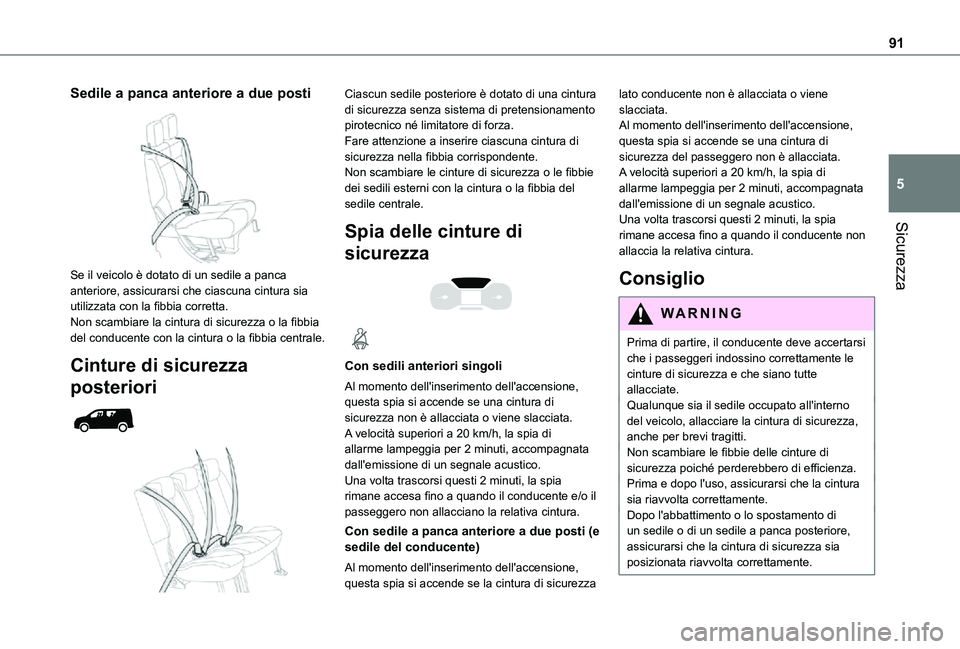 TOYOTA PROACE CITY 2021 Manuale duso (in Italian) 91
Sicurezza
5
Sedile a panca anteriore a due posti
Se il veicolo è dotato di un sedile a panca anteriore, assicurarsi che ciascuna cintura sia utilizzata con la fibbia corretta.Non scambiare la c TOYOTA PROACE CITY 2021 Manuale duso (in Italian) 91
Sicurezza
5
Sedile a panca anteriore a due posti
Se il veicolo è dotato di un sedile a panca anteriore, assicurarsi che ciascuna cintura sia utilizzata con la fibbia corretta.Non scambiare la c