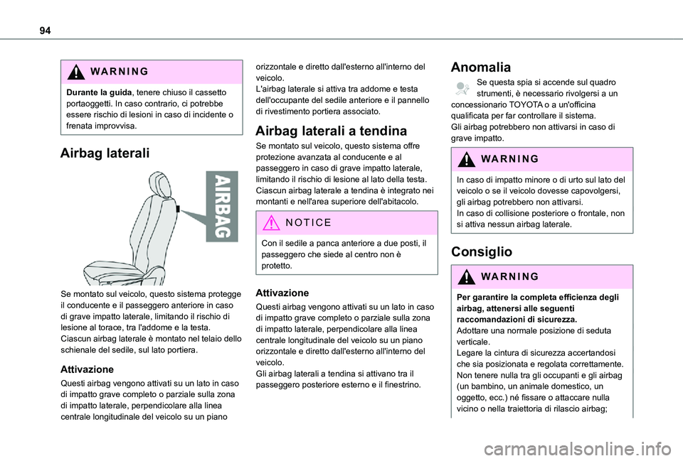 TOYOTA PROACE CITY 2021 Manuale duso (in Italian) 94
WARNI NG
Durante la guida, tenere chiuso il cassetto portaoggetti. In caso contrario, ci potrebbe essere rischio di lesioni in caso di incidente o frenata improvvisa.
Airbag laterali
Se montato TOYOTA PROACE CITY 2021 Manuale duso (in Italian) 94
WARNI NG
Durante la guida, tenere chiuso il cassetto portaoggetti. In caso contrario, ci potrebbe essere rischio di lesioni in caso di incidente o frenata improvvisa.
Airbag laterali
Se montato