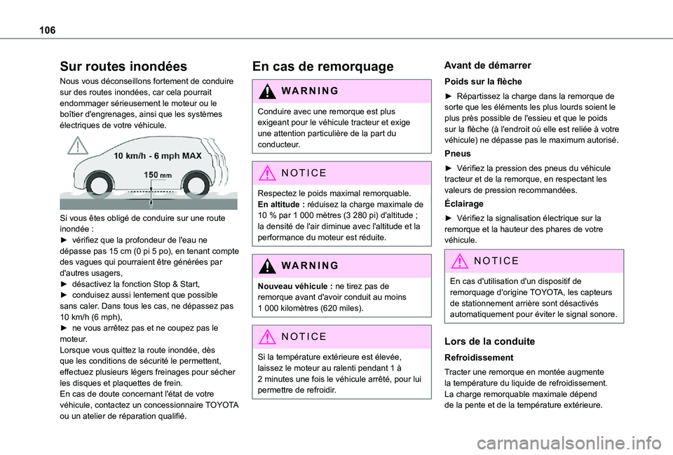 TOYOTA PROACE CITY 2021 Notices Demploi (in French) 106
Sur routes inondées
Nous vous déconseillons fortement de conduire sur des routes inondées, car cela pourrait endommager sérieusement le moteur ou le boîtier d'engrenages, ainsi que les sy TOYOTA PROACE CITY 2021 Notices Demploi (in French) 106
Sur routes inondées
Nous vous déconseillons fortement de conduire sur des routes inondées, car cela pourrait endommager sérieusement le moteur ou le boîtier d'engrenages, ainsi que les sy