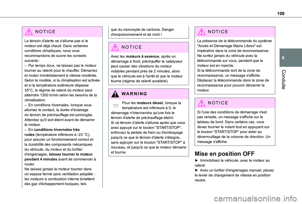 TOYOTA PROACE CITY 2021 Notices Demploi (in French) 109
Conduite
6
NOTIC E
Le témoin d'alerte ne s'allume pas si le moteur est déjà chaud. Dans certaines conditions climatiques, nous vous recommandons de suivre les conseils suivants :– Par TOYOTA PROACE CITY 2021 Notices Demploi (in French) 109
Conduite
6
NOTIC E
Le témoin d'alerte ne s'allume pas si le moteur est déjà chaud. Dans certaines conditions climatiques, nous vous recommandons de suivre les conseils suivants :– Par