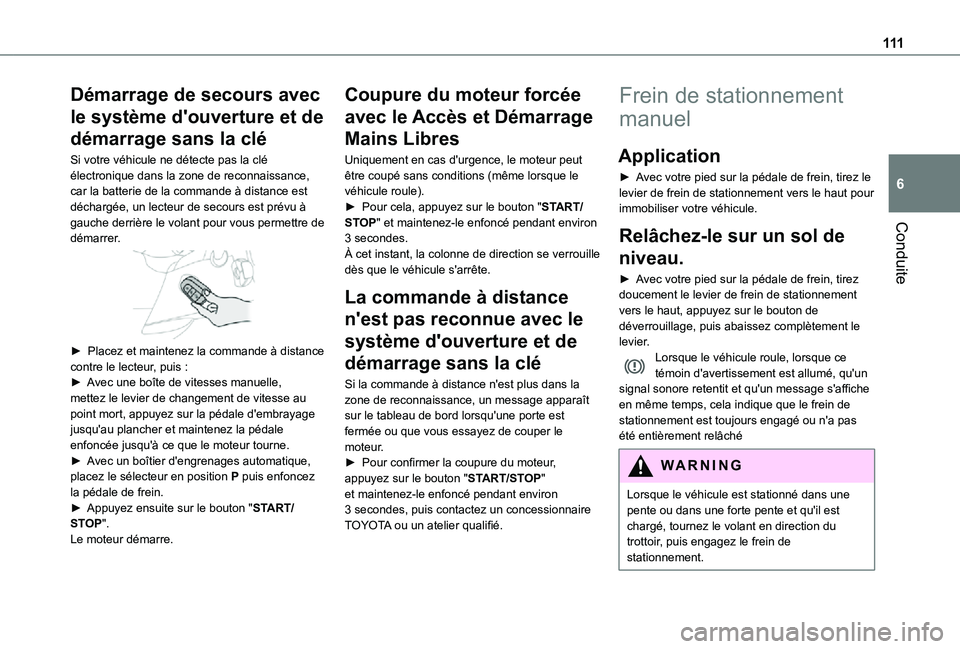 TOYOTA PROACE CITY 2021 Notices Demploi (in French) 111
Conduite
6
Démarrage de secours avec
le système d'ouverture et de
démarrage sans la clé
Si votre véhicule ne détecte pas la clé électronique dans la zone de reconnaissance, car la ba TOYOTA PROACE CITY 2021 Notices Demploi (in French) 111
Conduite
6
Démarrage de secours avec
le système d'ouverture et de
démarrage sans la clé
Si votre véhicule ne détecte pas la clé électronique dans la zone de reconnaissance, car la ba