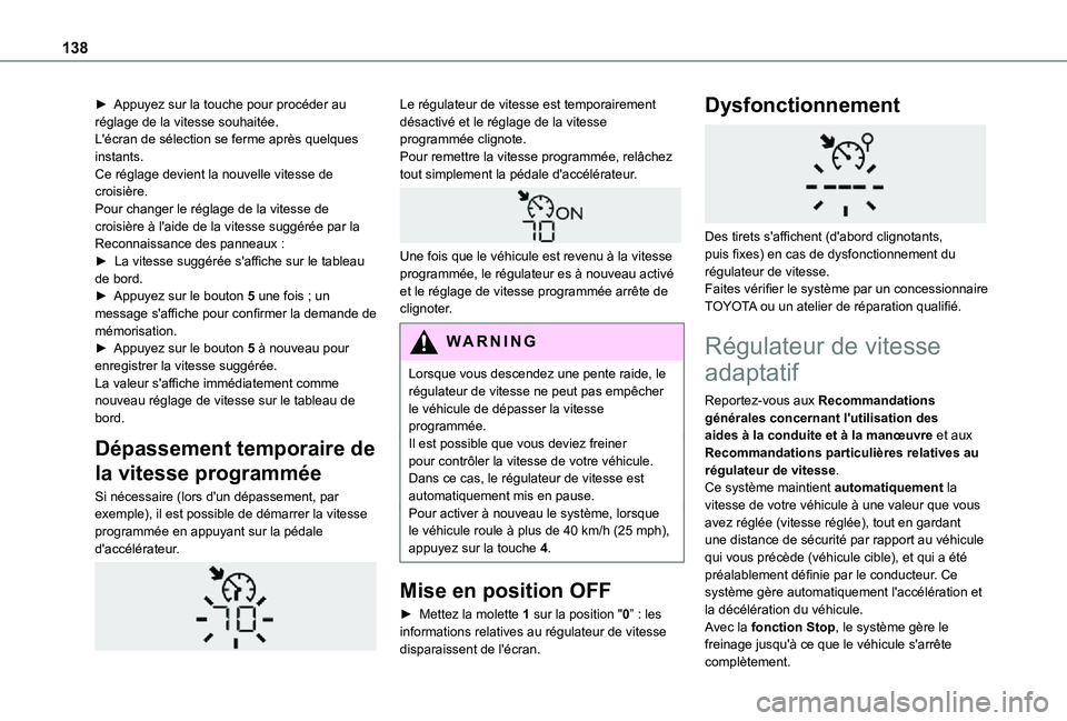 TOYOTA PROACE CITY 2021 Notices Demploi (in French) 138
► Appuyez sur la touche pour procéder au réglage de la vitesse souhaitée.L'écran de sélection se ferme après quelques instants.Ce réglage devient la nouvelle vitesse de croisière.Pou TOYOTA PROACE CITY 2021 Notices Demploi (in French) 138
► Appuyez sur la touche pour procéder au réglage de la vitesse souhaitée.L'écran de sélection se ferme après quelques instants.Ce réglage devient la nouvelle vitesse de croisière.Pou