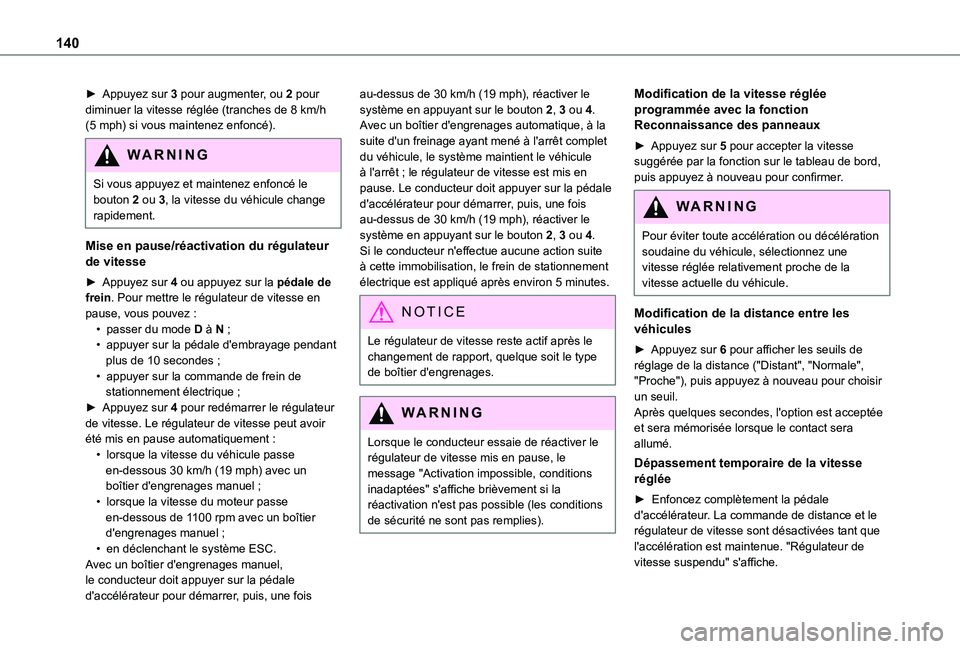 TOYOTA PROACE CITY 2021 Notices Demploi (in French) 140
► Appuyez sur 3 pour augmenter, ou 2 pour diminuer la vitesse réglée (tranches de 8 km/h (5 mph) si vous maintenez enfoncé).
WARNI NG
Si vous appuyez et maintenez enfoncé le bouton 2 ou 3, l TOYOTA PROACE CITY 2021 Notices Demploi (in French) 140
► Appuyez sur 3 pour augmenter, ou 2 pour diminuer la vitesse réglée (tranches de 8 km/h (5 mph) si vous maintenez enfoncé).
WARNI NG
Si vous appuyez et maintenez enfoncé le bouton 2 ou 3, l