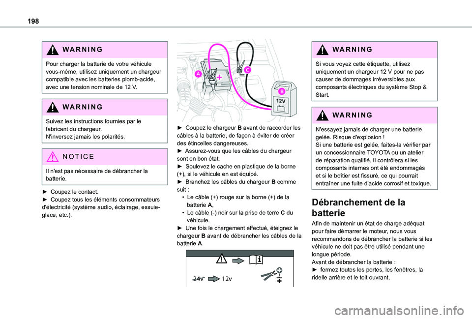 TOYOTA PROACE CITY 2021 Notices Demploi (in French) 198
WARNI NG
Pour charger la batterie de votre véhicule vous-même, utilisez uniquement un chargeur compatible avec les batteries plomb-acide, avec une tension nominale de 12 V.
WARNI NG
Suivez les i TOYOTA PROACE CITY 2021 Notices Demploi (in French) 198
WARNI NG
Pour charger la batterie de votre véhicule vous-même, utilisez uniquement un chargeur compatible avec les batteries plomb-acide, avec une tension nominale de 12 V.
WARNI NG
Suivez les i