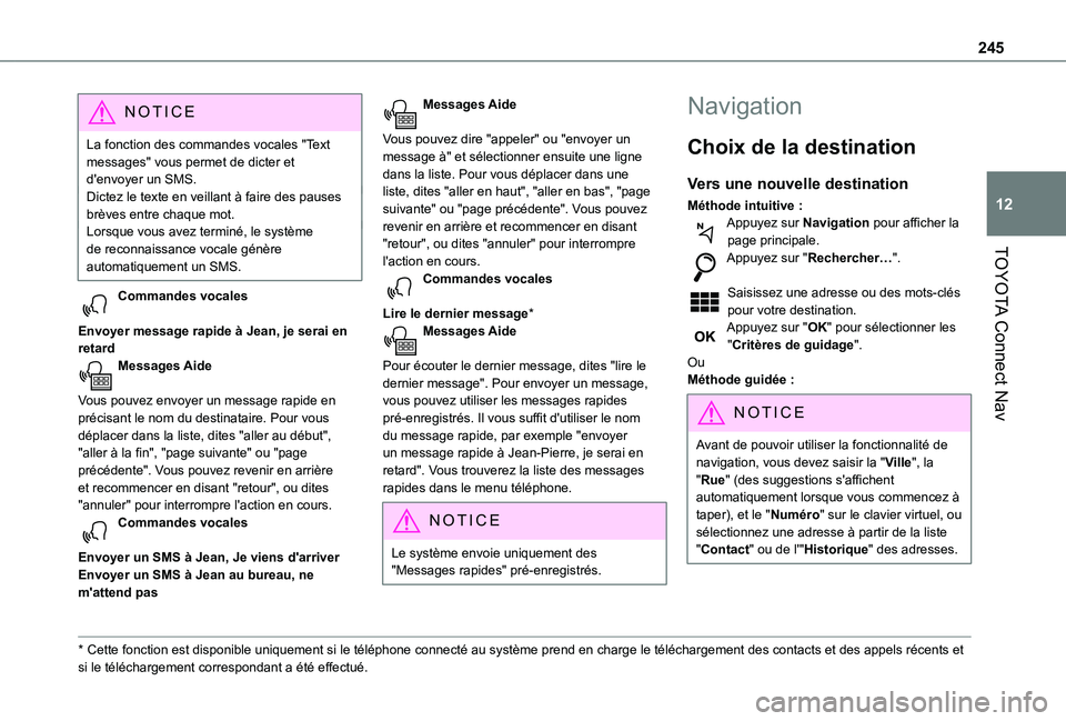 TOYOTA PROACE CITY 2021 Notices Demploi (in French) 245
TOYOTA Connect Nav
12
NOTIC E
La fonction des commandes vocales "Text messages" vous permet de dicter et d'envoyer un SMS.Dictez le texte en veillant à faire des pauses brèves entre TOYOTA PROACE CITY 2021 Notices Demploi (in French) 245
TOYOTA Connect Nav
12
NOTIC E
La fonction des commandes vocales "Text messages" vous permet de dicter et d'envoyer un SMS.Dictez le texte en veillant à faire des pauses brèves entre