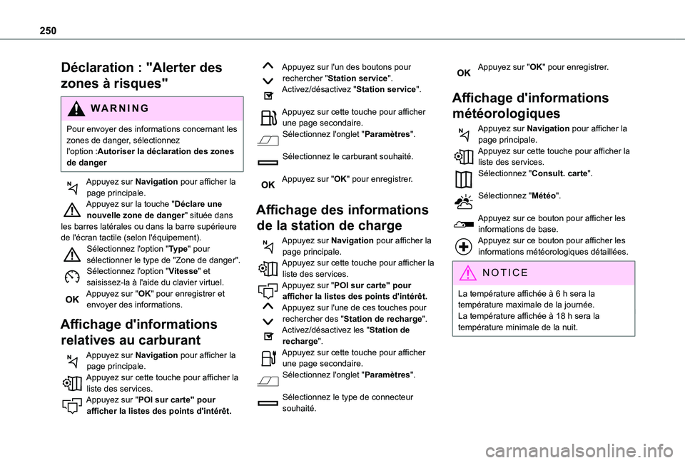 TOYOTA PROACE CITY 2021 Notices Demploi (in French) 250
Déclaration : "Alerter des
zones à risques"
WARNI NG
Pour envoyer des informations concernant les zones de danger, sélectionnez l'option :Autoriser la déclaration des zones de dan TOYOTA PROACE CITY 2021 Notices Demploi (in French) 250
Déclaration : "Alerter des
zones à risques"
WARNI NG
Pour envoyer des informations concernant les zones de danger, sélectionnez l'option :Autoriser la déclaration des zones de dan