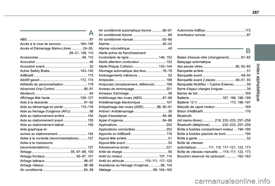 TOYOTA PROACE CITY 2021 Notices Demploi (in French) 267
Index alphabétique
A
ABS 87Accès à la roue de secours 184–185Accès et Démarrage Mains-Libres 24–26, 28–31, 108, 11 0Accessoires 84, 11 0Accoudoir 46Accoudoir avant 52Active TOYOTA PROACE CITY 2021 Notices Demploi (in French) 267
Index alphabétique
A
ABS 87Accès à la roue de secours 184–185Accès et Démarrage Mains-Libres 24–26, 28–31, 108, 11 0Accessoires 84, 11 0Accoudoir 46Accoudoir avant 52Active