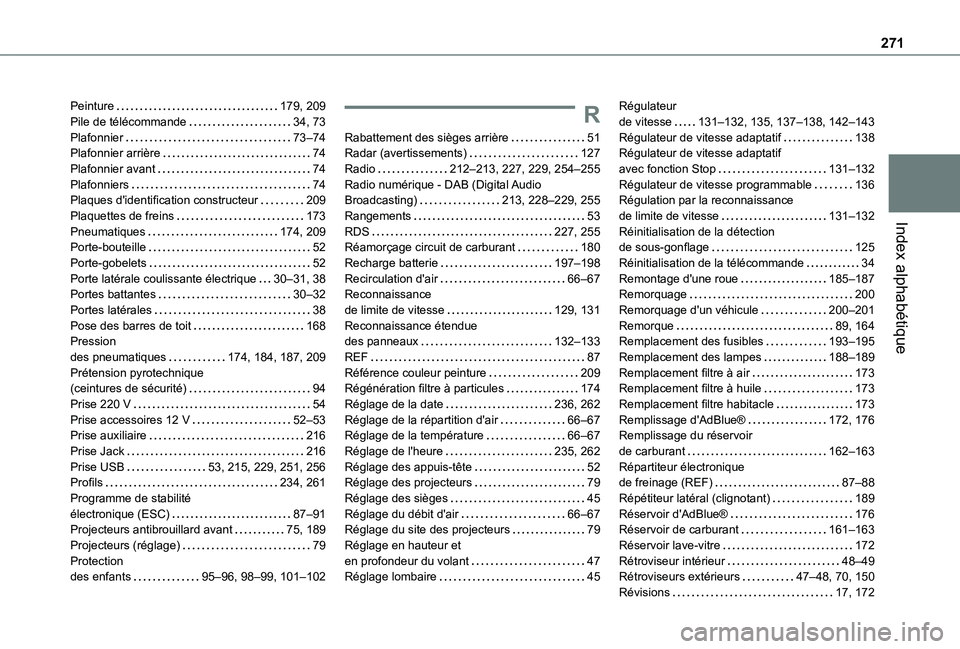 TOYOTA PROACE CITY 2021 Notices Demploi (in French) 271
Index alphabétique
Peinture 179, 209Pile de télécommande 34, 73Plafonnier 73–74Plafonnier arrière 74Plafonnier avant 74Plafonniers 74Plaques d'identification constructeur 2 TOYOTA PROACE CITY 2021 Notices Demploi (in French) 271
Index alphabétique
Peinture 179, 209Pile de télécommande 34, 73Plafonnier 73–74Plafonnier arrière 74Plafonnier avant 74Plafonniers 74Plaques d'identification constructeur 2