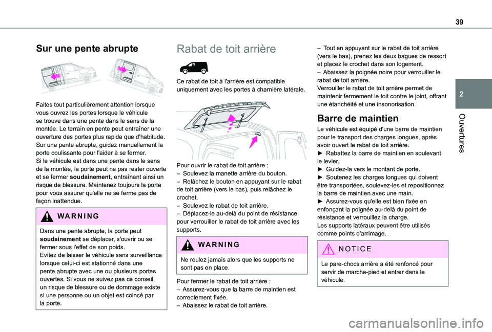 TOYOTA PROACE CITY 2021 Notices Demploi (in French) 39
Ouvertures
2
Sur une pente abrupte
Faites tout particulièrement attention lorsque vous ouvrez les portes lorsque le véhicule se trouve dans une pente dans le sens de la montée. Le terrain en TOYOTA PROACE CITY 2021 Notices Demploi (in French) 39
Ouvertures
2
Sur une pente abrupte
Faites tout particulièrement attention lorsque vous ouvrez les portes lorsque le véhicule se trouve dans une pente dans le sens de la montée. Le terrain en