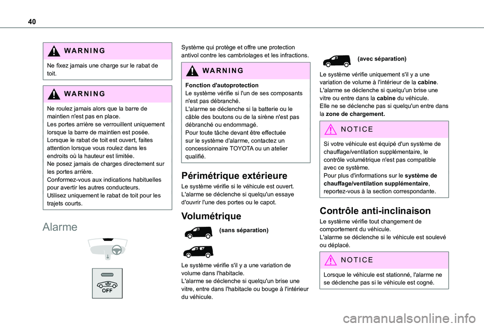 TOYOTA PROACE CITY 2021 Notices Demploi (in French) 40
WARNI NG
Ne fixez jamais une charge sur le rabat de toit.
WARNI NG
Ne roulez jamais alors que la barre de maintien n'est pas en place.
Les portes arrière se verrouillent uniquement lorsque la TOYOTA PROACE CITY 2021 Notices Demploi (in French) 40
WARNI NG
Ne fixez jamais une charge sur le rabat de toit.
WARNI NG
Ne roulez jamais alors que la barre de maintien n'est pas en place.
Les portes arrière se verrouillent uniquement lorsque la