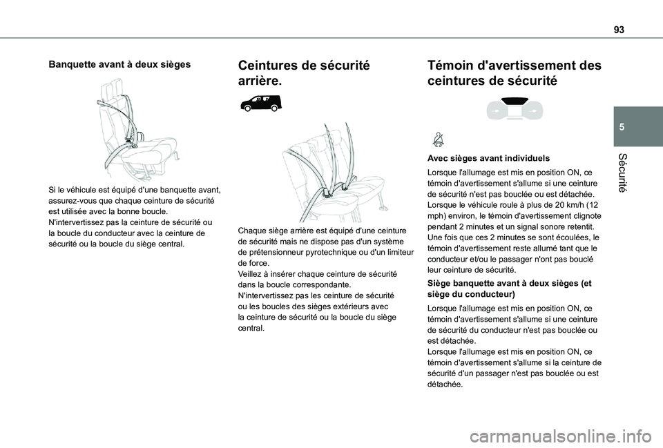 TOYOTA PROACE CITY 2021 Notices Demploi (in French) 93
Sécurité
5
Banquette avant à deux sièges
Si le véhicule est équipé d'une banquette avant, assurez-vous que chaque ceinture de sécurité est utilisée avec la bonne boucle.N'inter TOYOTA PROACE CITY 2021 Notices Demploi (in French) 93
Sécurité
5
Banquette avant à deux sièges
Si le véhicule est équipé d'une banquette avant, assurez-vous que chaque ceinture de sécurité est utilisée avec la bonne boucle.N'inter