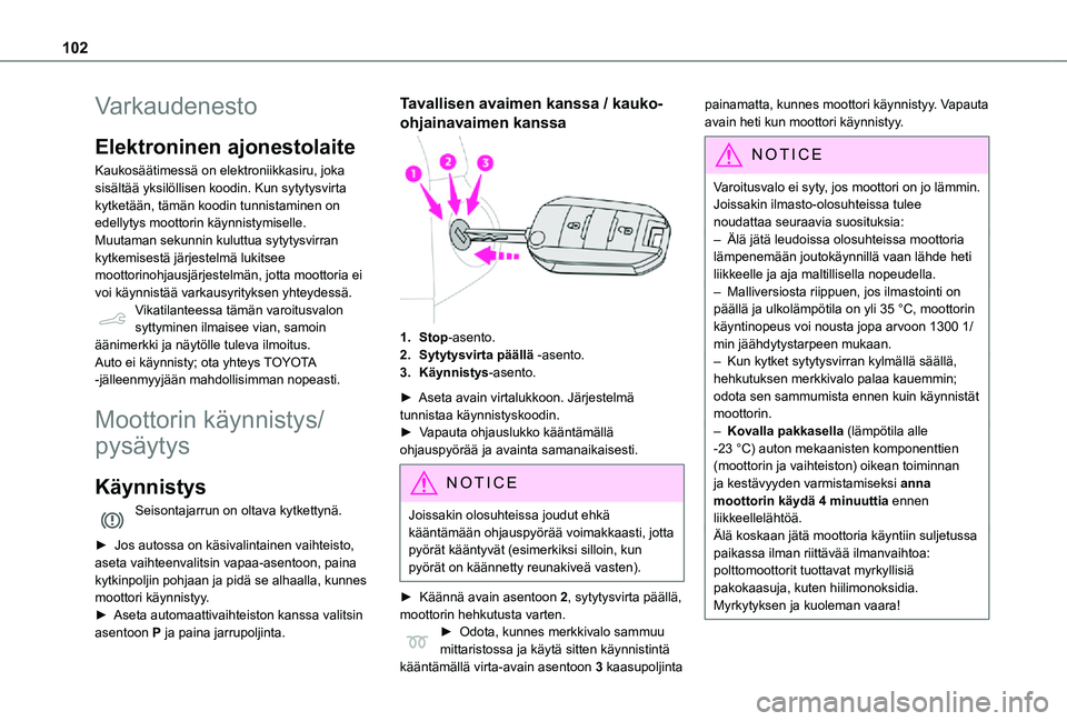 TOYOTA PROACE CITY 2021 Omistajan Käsikirja (in Finnish) 102
Varkaudenesto
Elektroninen ajonestolaite
Kaukosäätimessä on elektroniikkasiru, joka sisältää yksilöllisen koodin. Kun sytytysvirta kytketään, tämän koodin tunnistaminen on edellytys moo TOYOTA PROACE CITY 2021 Omistajan Käsikirja (in Finnish) 102
Varkaudenesto
Elektroninen ajonestolaite
Kaukosäätimessä on elektroniikkasiru, joka sisältää yksilöllisen koodin. Kun sytytysvirta kytketään, tämän koodin tunnistaminen on edellytys moo