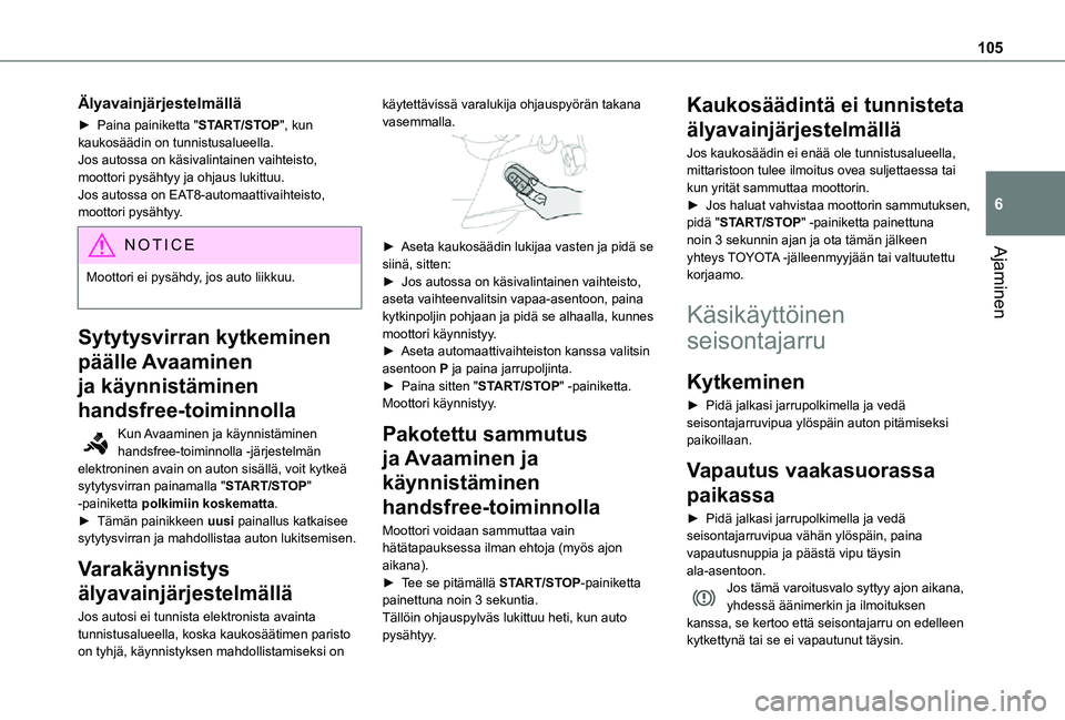 TOYOTA PROACE CITY 2021 Omistajan Käsikirja (in Finnish) 105
Ajaminen
6
Älyavainjärjestelmällä
► Paina painiketta "START/STOP", kun kaukosäädin on tunnistusalueella.Jos autossa on käsivalintainen vaihteisto, moottori pysähtyy ja ohj TOYOTA PROACE CITY 2021 Omistajan Käsikirja (in Finnish) 105
Ajaminen
6
Älyavainjärjestelmällä
► Paina painiketta "START/STOP", kun kaukosäädin on tunnistusalueella.Jos autossa on käsivalintainen vaihteisto, moottori pysähtyy ja ohj