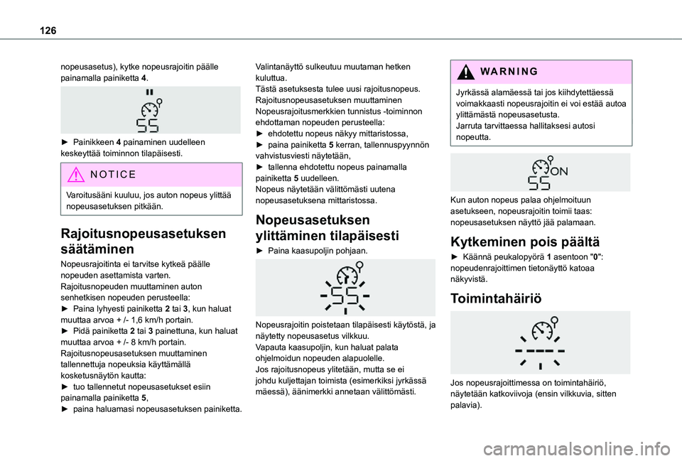 TOYOTA PROACE CITY 2021 Omistajan Käsikirja (in Finnish) 126
nopeusasetus), kytke nopeusrajoitin päälle painamalla painiketta 4.
► Painikkeen 4 painaminen uudelleen keskeyttää toiminnon tilapäisesti.
NOTIC E
Varoitusääni kuuluu, jos auton n TOYOTA PROACE CITY 2021 Omistajan Käsikirja (in Finnish) 126
nopeusasetus), kytke nopeusrajoitin päälle painamalla painiketta 4.
► Painikkeen 4 painaminen uudelleen keskeyttää toiminnon tilapäisesti.
NOTIC E
Varoitusääni kuuluu, jos auton n