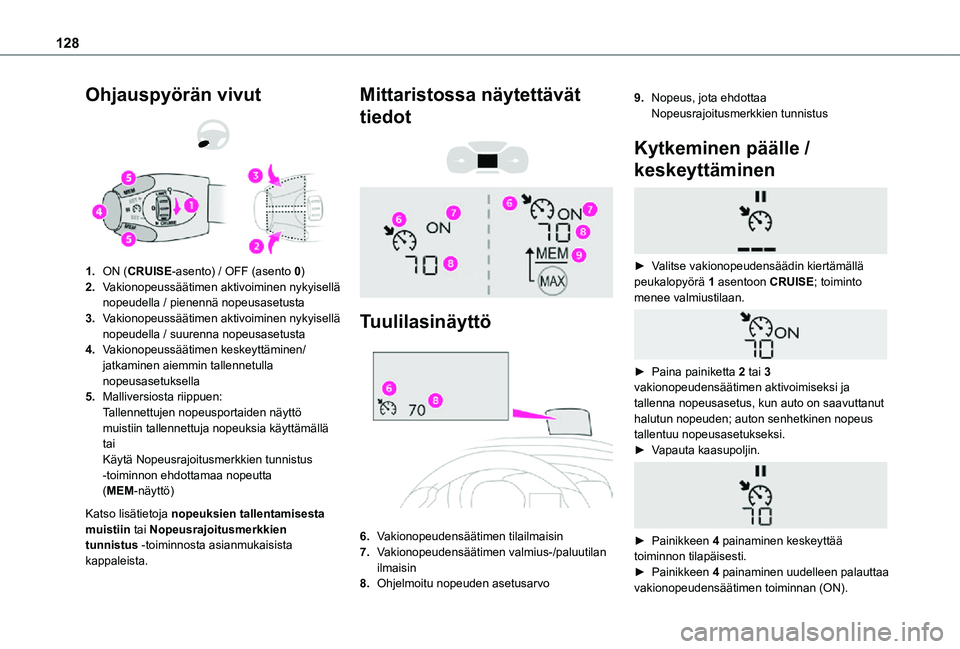 TOYOTA PROACE CITY 2021 Omistajan Käsikirja (in Finnish) 128
Ohjauspyörän vivut
1.ON (CRUISE-asento) / OFF (asento 0)
2.Vakionopeussäätimen aktivoiminen nykyisellä nopeudella / pienennä nopeusasetusta
3.Vakionopeussäätimen aktivoiminen nykyisell TOYOTA PROACE CITY 2021 Omistajan Käsikirja (in Finnish) 128
Ohjauspyörän vivut
1.ON (CRUISE-asento) / OFF (asento 0)
2.Vakionopeussäätimen aktivoiminen nykyisellä nopeudella / pienennä nopeusasetusta
3.Vakionopeussäätimen aktivoiminen nykyisell