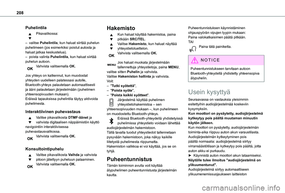 TOYOTA PROACE CITY 2021 Omistajan Käsikirja (in Finnish) 208
Puhelintila
Pikavalikossa:
– valitse Puhelintila, kun haluat siirtää puhelun puhelimeen (jos esimerkiksi poistut autosta ja haluat jatkaa keskustelua).– poista valinta Puhelintila, kun halu TOYOTA PROACE CITY 2021 Omistajan Käsikirja (in Finnish) 208
Puhelintila
Pikavalikossa:
– valitse Puhelintila, kun haluat siirtää puhelun puhelimeen (jos esimerkiksi poistut autosta ja haluat jatkaa keskustelua).– poista valinta Puhelintila, kun halu