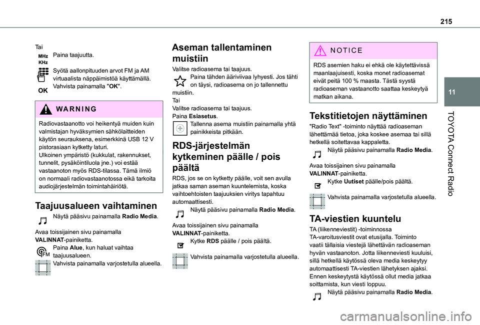 TOYOTA PROACE CITY 2021 Omistajan Käsikirja (in Finnish) 215
TOYOTA Connect Radio
11
Ta iPaina taajuutta.
Syötä aallonpituuden arvot FM ja AM virtuaalista näppäimistöä käyttämällä.Vahvista painamalla "OK".
WARNI NG
Radiovastaanotto voi h TOYOTA PROACE CITY 2021 Omistajan Käsikirja (in Finnish) 215
TOYOTA Connect Radio
11
Ta iPaina taajuutta.
Syötä aallonpituuden arvot FM ja AM virtuaalista näppäimistöä käyttämällä.Vahvista painamalla "OK".
WARNI NG
Radiovastaanotto voi h