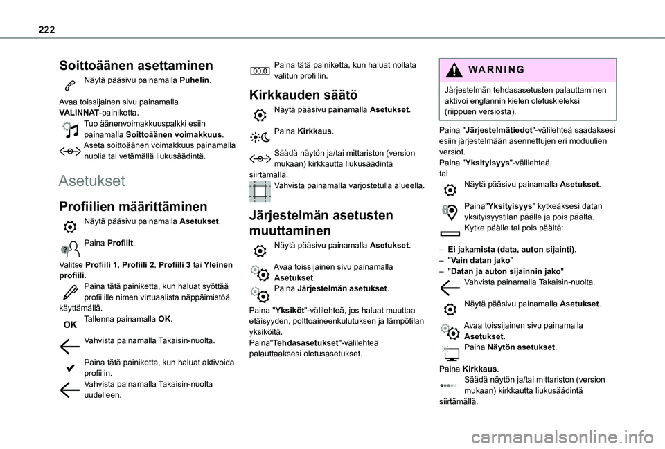 TOYOTA PROACE CITY 2021 Omistajan Käsikirja (in Finnish) 222
Soittoäänen asettaminen
Näytä pääsivu painamalla Puhelin.
Avaa toissijainen sivu painamalla VALINNAT-painiketta.Tuo äänenvoimakkuuspalkki esiin painamalla Soittoäänen voimakkuus.Aseta TOYOTA PROACE CITY 2021 Omistajan Käsikirja (in Finnish) 222
Soittoäänen asettaminen
Näytä pääsivu painamalla Puhelin.
Avaa toissijainen sivu painamalla VALINNAT-painiketta.Tuo äänenvoimakkuuspalkki esiin painamalla Soittoäänen voimakkuus.Aseta