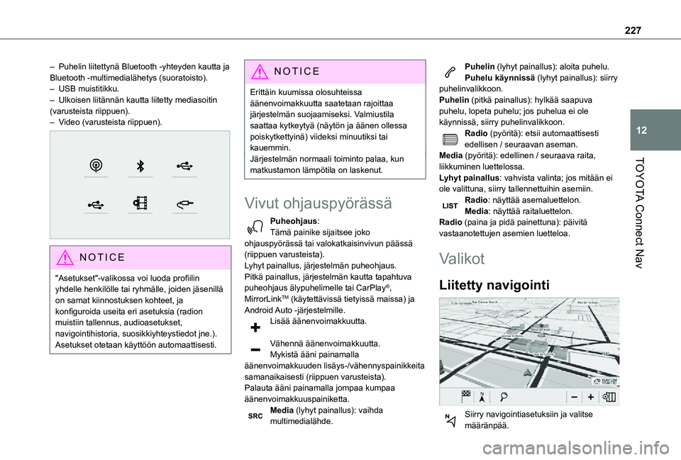 TOYOTA PROACE CITY 2021 Omistajan Käsikirja (in Finnish) 227
TOYOTA Connect Nav
12
– Puhelin liitettynä Bluetooth -yhteyden kautta ja Bluetooth -multimedialähetys (suoratoisto).– USB muistitikku.– Ulkoisen liitännän kautta liitetty mediasoitin (va TOYOTA PROACE CITY 2021 Omistajan Käsikirja (in Finnish) 227
TOYOTA Connect Nav
12
– Puhelin liitettynä Bluetooth -yhteyden kautta ja Bluetooth -multimedialähetys (suoratoisto).– USB muistitikku.– Ulkoisen liitännän kautta liitetty mediasoitin (va